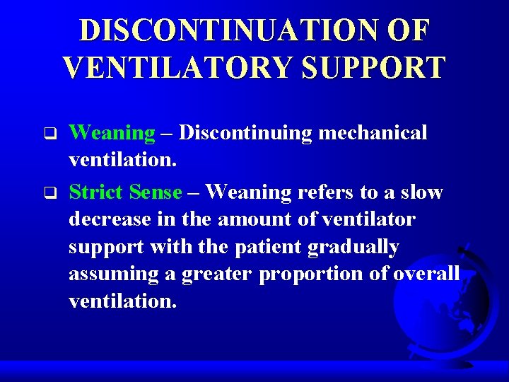 DISCONTINUATION OF VENTILATORY SUPPORT q q Weaning – Discontinuing mechanical ventilation. Strict Sense –