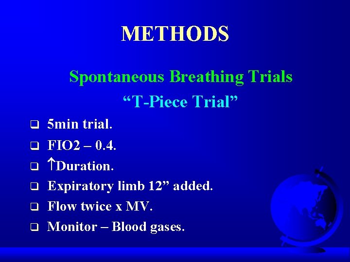 METHODS Spontaneous Breathing Trials “T-Piece Trial” q q q 5 min trial. FIO 2