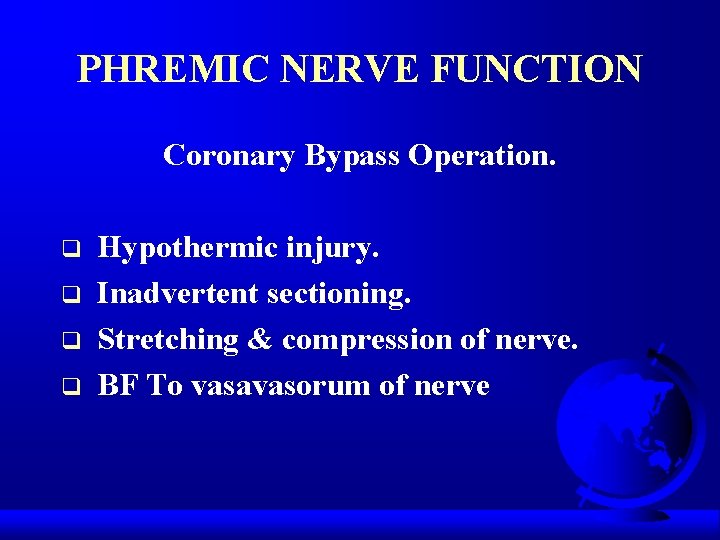 PHREMIC NERVE FUNCTION Coronary Bypass Operation. q q Hypothermic injury. Inadvertent sectioning. Stretching &