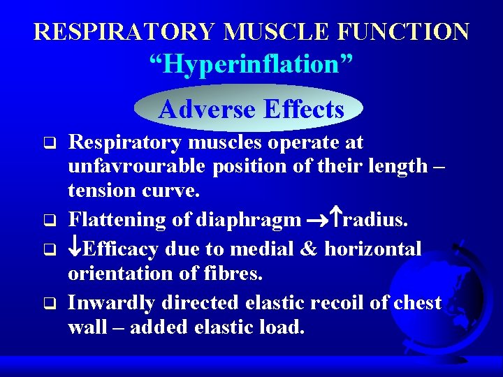 RESPIRATORY MUSCLE FUNCTION “Hyperinflation” Adverse Effects q q Respiratory muscles operate at unfavrourable position