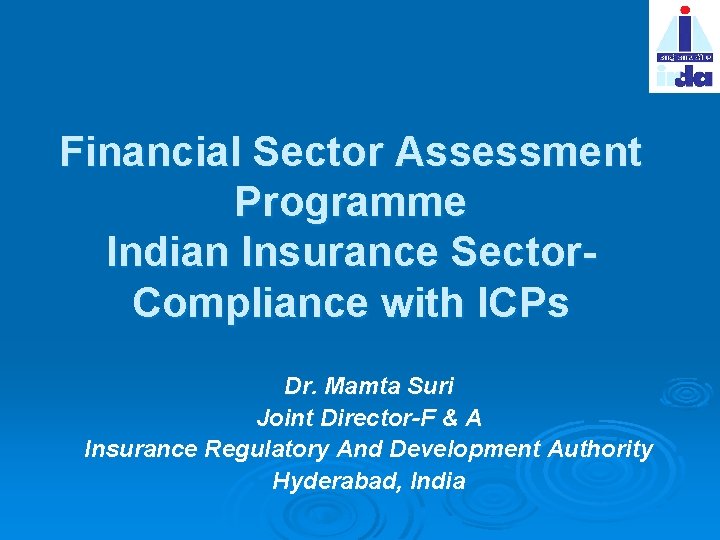 Financial Sector Assessment Programme Indian Insurance Sector. Compliance with ICPs Dr. Mamta Suri Joint