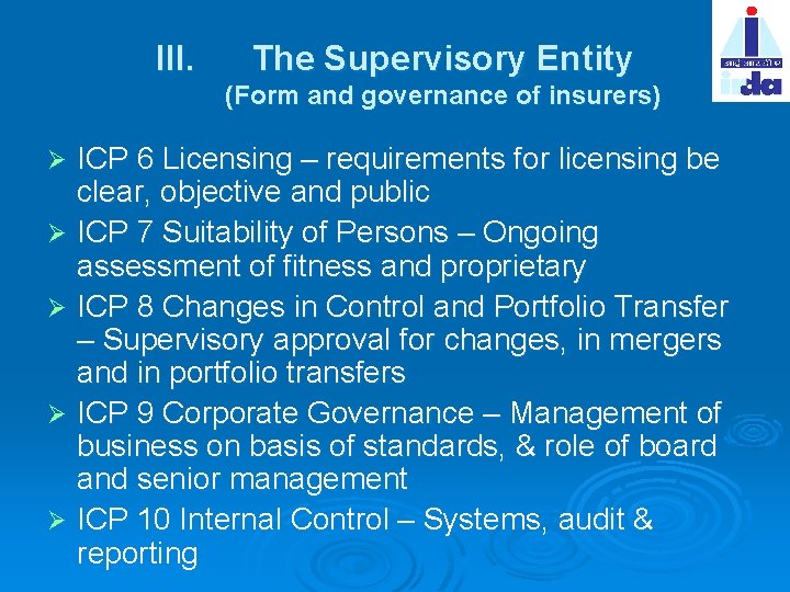 III. The Supervisory Entity (Form and governance of insurers) ICP 6 Licensing – requirements