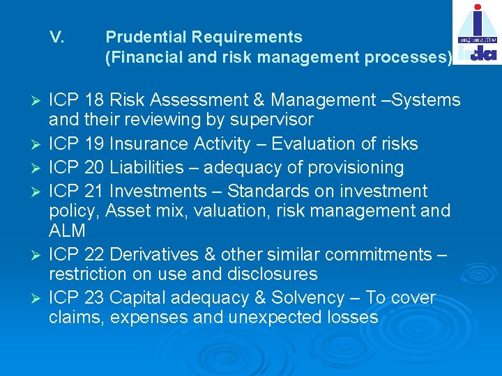 V. Ø Ø Ø Prudential Requirements (Financial and risk management processes) ICP 18 Risk