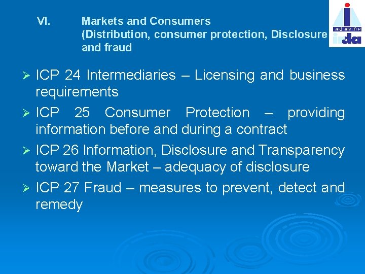 VI. Markets and Consumers (Distribution, consumer protection, Disclosure and fraud ICP 24 Intermediaries –