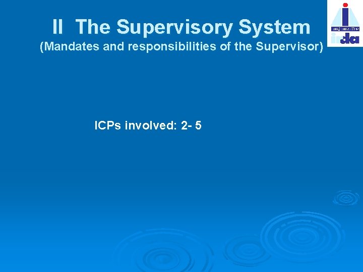 II The Supervisory System (Mandates and responsibilities of the Supervisor) ICPs involved: 2 -