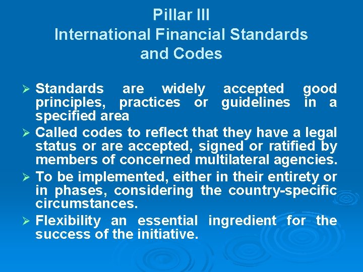 Pillar III International Financial Standards and Codes Standards are widely accepted good principles, practices