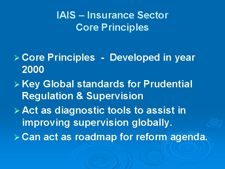 IAIS – Insurance Sector Core Principles Ø Core Principles - Developed in year 2000