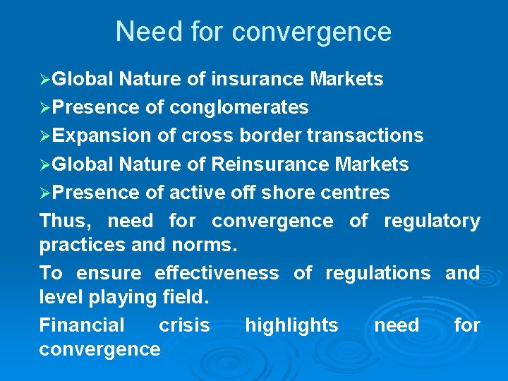 Need for convergence ØGlobal Nature of insurance Markets ØPresence of conglomerates ØExpansion of cross