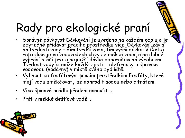 Rady pro ekologické praní • Správně dávkovat Dávkování je uvedeno na každém obalu a