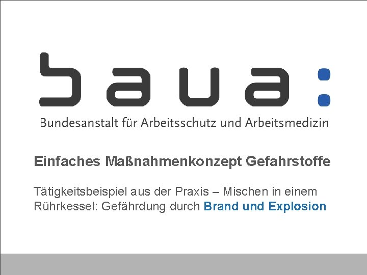 Einfaches Maßnahmenkonzept Gefahrstoffe Tätigkeitsbeispiel aus der Praxis – Mischen in einem Rührkessel: Gefährdung durch