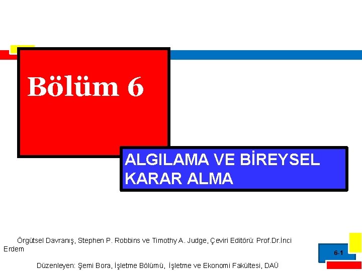 Bölüm 6 ALGILAMA VE BİREYSEL KARAR ALMA Örgütsel Davranış, Stephen P. Robbins ve Timothy