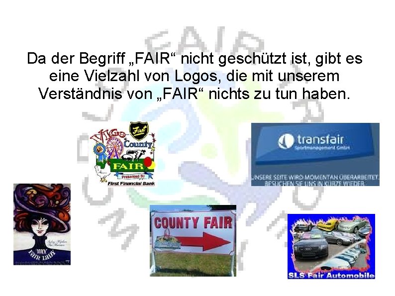 Da der Begriff „FAIR“ nicht geschützt ist, gibt es eine Vielzahl von Logos, die