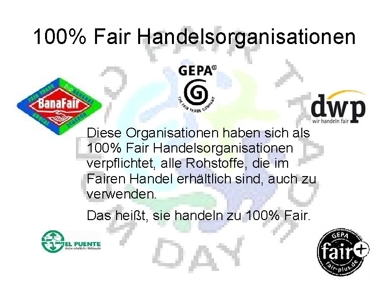 100% Fair Handelsorganisationen Diese Organisationen haben sich als 100% Fair Handelsorganisationen verpflichtet, alle Rohstoffe,