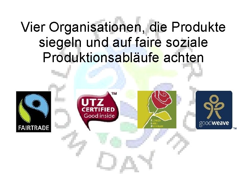 Vier Organisationen, die Produkte siegeln und auf faire soziale Produktionsabläufe achten 