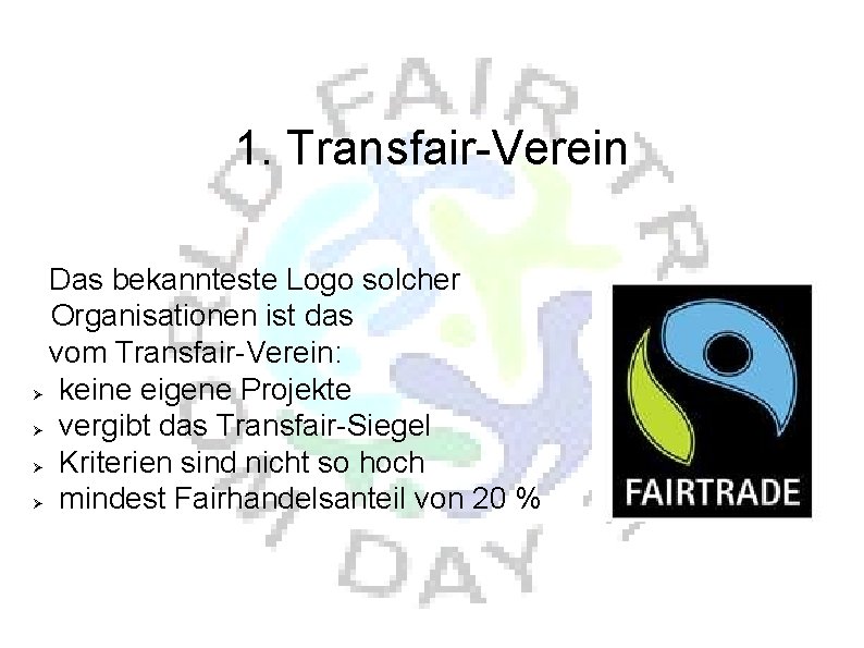 1. Transfair-Verein Das bekannteste Logo solcher Organisationen ist das vom Transfair-Verein: keine eigene Projekte