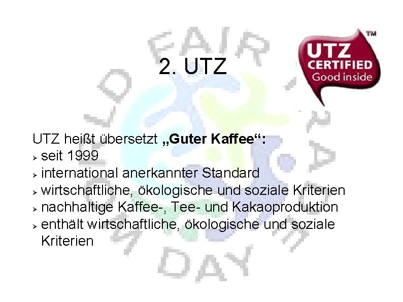 2. UTZ heißt übersetzt „Guter Kaffee“: seit 1999 international anerkannter Standard wirtschaftliche, ökologische und