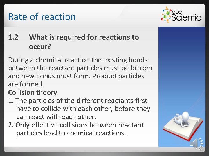 Rate of reaction 1. 2 What is required for reactions to occur? During a