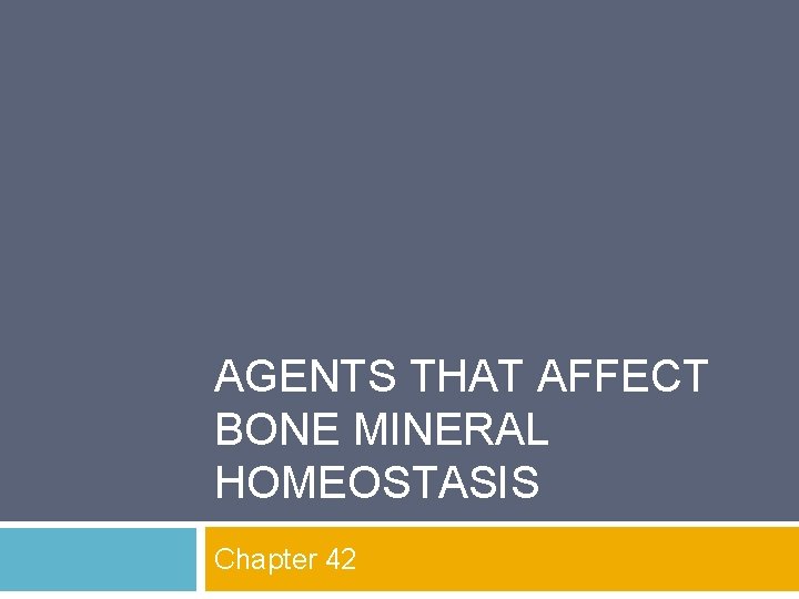 AGENTS THAT AFFECT BONE MINERAL HOMEOSTASIS Chapter 42