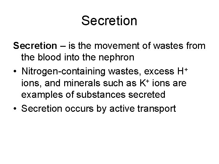 Secretion – is the movement of wastes from the blood into the nephron •