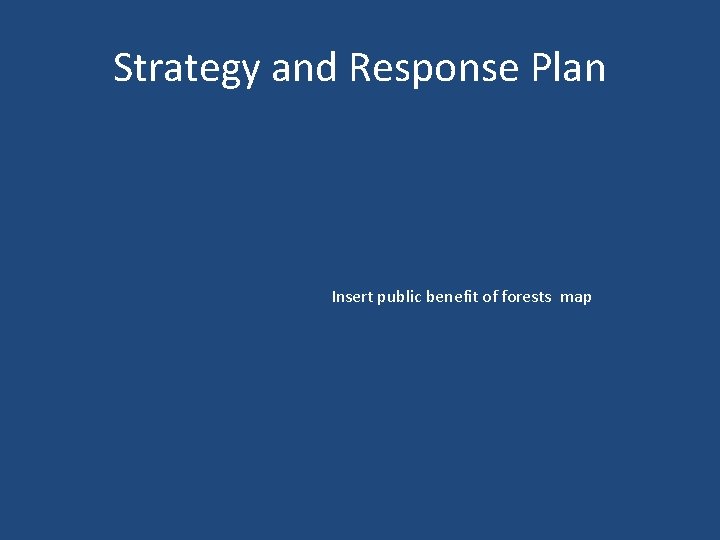 Strategy and Response Plan Insert public benefit of forests map 