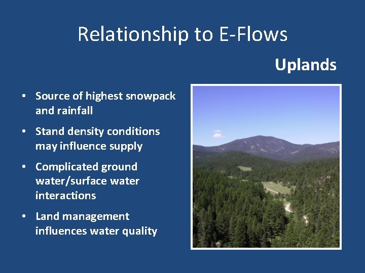 Relationship to E-Flows Uplands • Source of highest snowpack and rainfall • Stand density