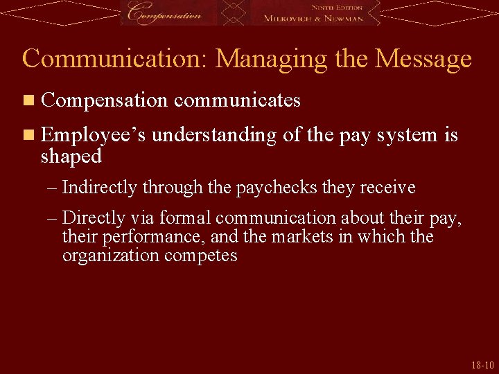 Communication: Managing the Message n Compensation communicates n Employee’s understanding of the pay system