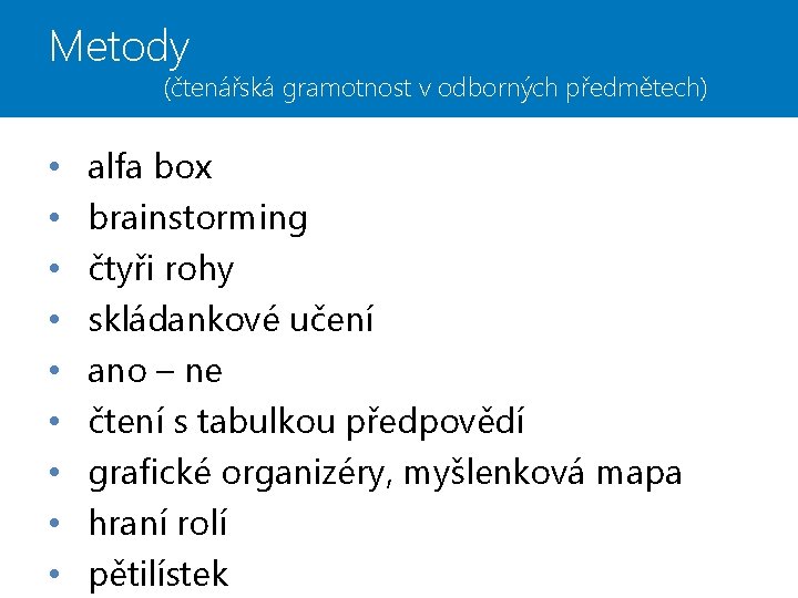 Metody (čtenářská gramotnost v odborných předmětech) • • • alfa box brainstorming čtyři rohy Metody (čtenářská gramotnost v odborných předmětech) • • • alfa box brainstorming čtyři rohy