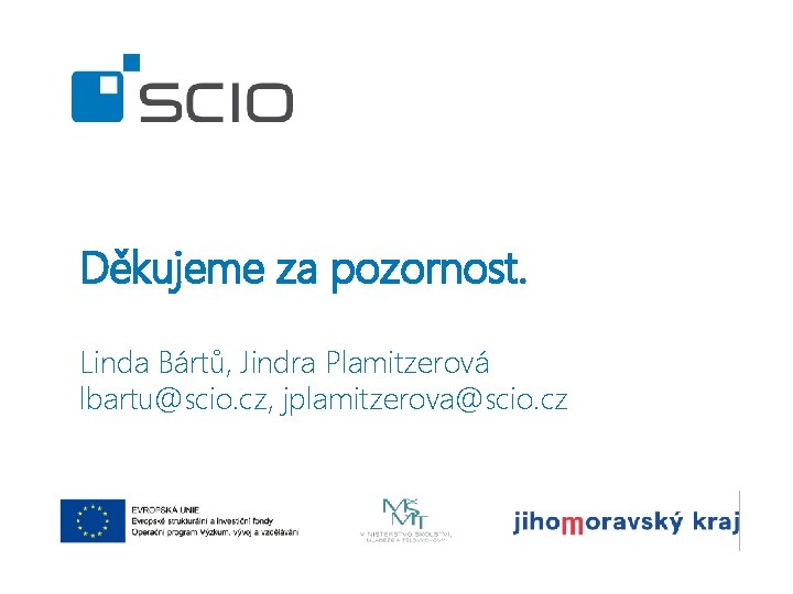 Děkujeme za pozornost. Linda Bártů, Jindra Plamitzerová lbartu@scio. cz, jplamitzerova@scio. cz Děkujeme za pozornost. Linda Bártů, Jindra Plamitzerová lbartu@scio. cz, jplamitzerova@scio. cz