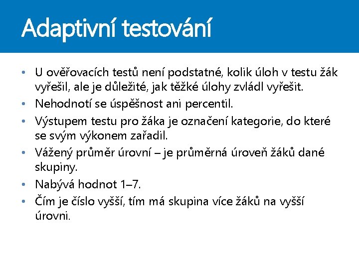 Adaptivní testování • U ověřovacích testů není podstatné, kolik úloh v testu žák vyřešil, Adaptivní testování • U ověřovacích testů není podstatné, kolik úloh v testu žák vyřešil,