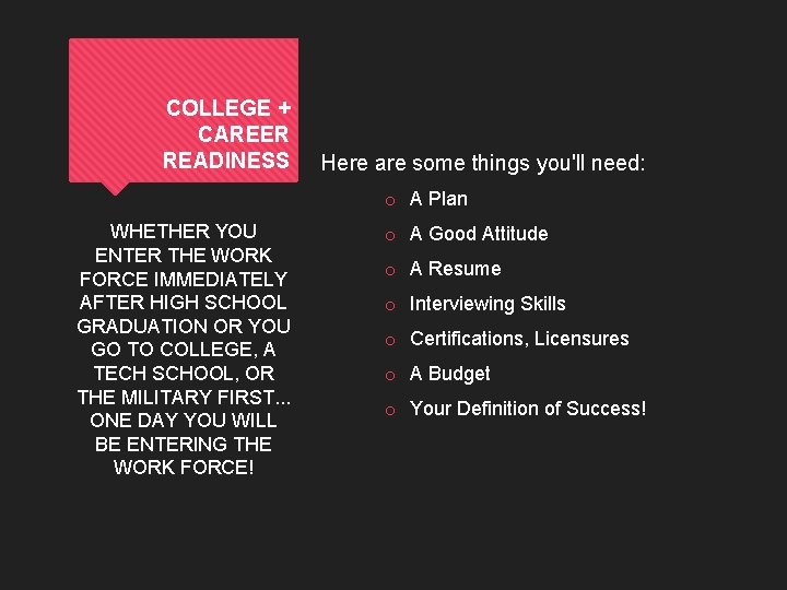 COLLEGE + CAREER READINESS Here are some things you'll need: o A Plan WHETHER