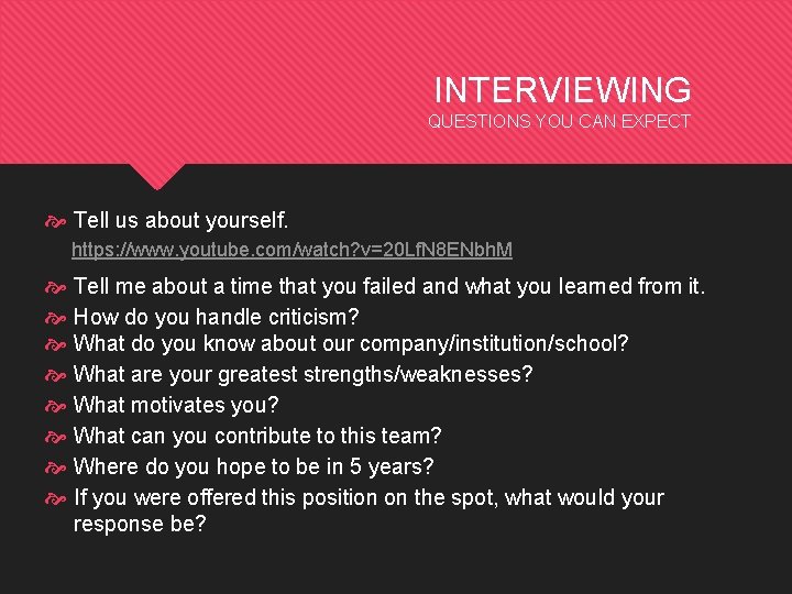 INTERVIEWING QUESTIONS YOU CAN EXPECT Tell us about yourself. https: //www. youtube. com/watch? v=20