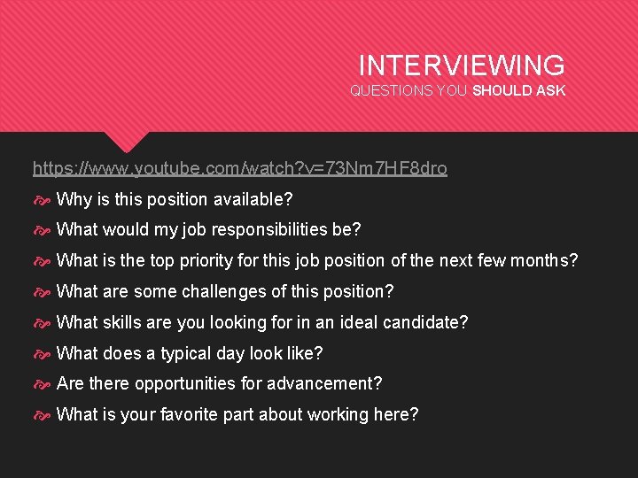 INTERVIEWING QUESTIONS YOU SHOULD ASK https: //www. youtube. com/watch? v=73 Nm 7 HF 8