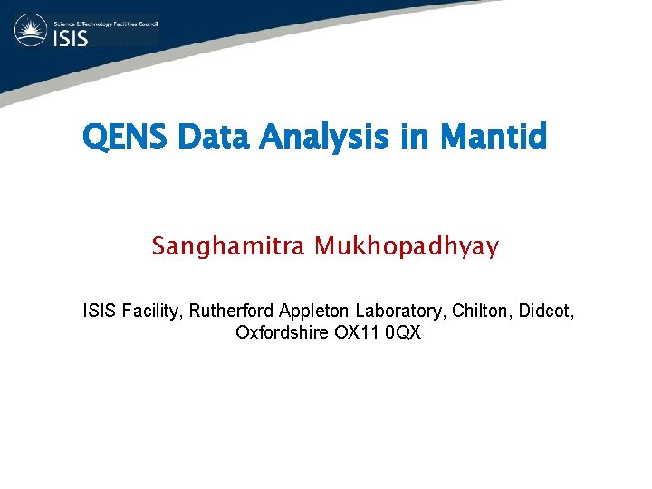 QENS Data Analysis in Mantid Sanghamitra Mukhopadhyay ISIS Facility, Rutherford Appleton Laboratory, Chilton, Didcot,