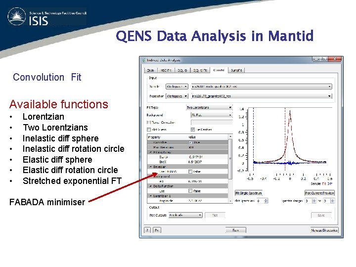 QENS Data Analysis in Mantid Convolution Fit Available functions • • Lorentzian Two Lorentzians