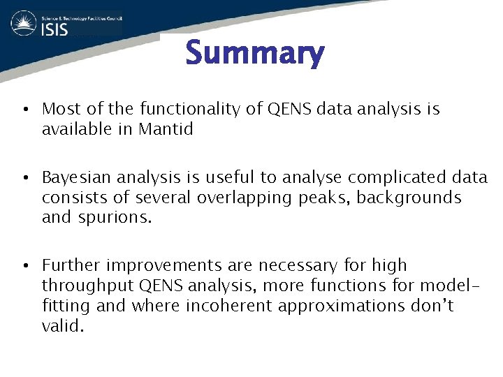 Summary • Most of the functionality of QENS data analysis is available in Mantid