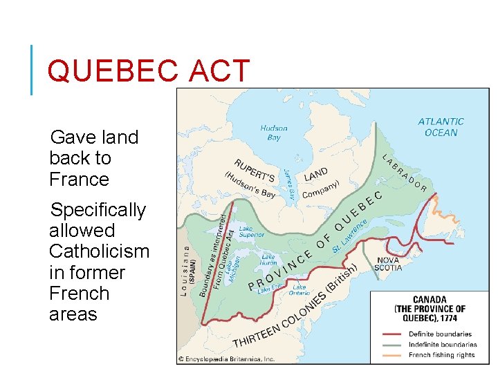 QUEBEC ACT Gave land back to France Specifically allowed Catholicism in former French areas