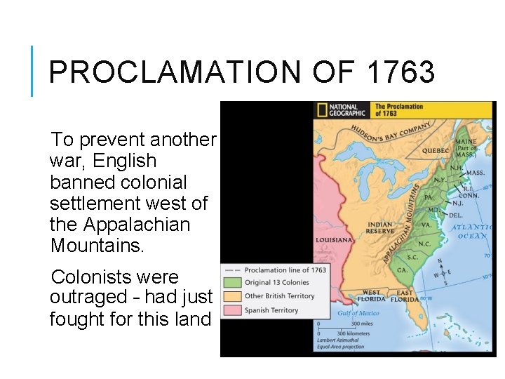 PROCLAMATION OF 1763 To prevent another war, English banned colonial settlement west of the