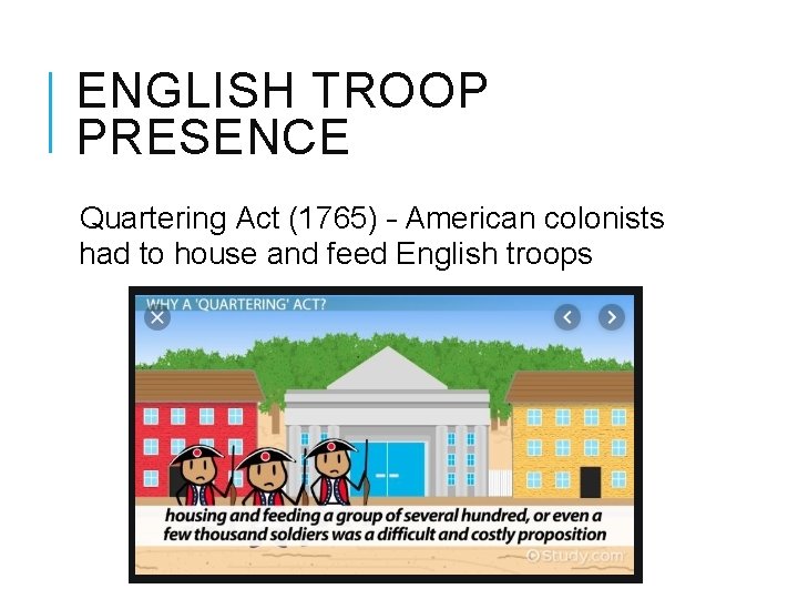 ENGLISH TROOP PRESENCE Quartering Act (1765) – American colonists had to house and feed