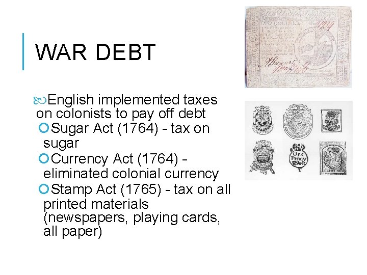 WAR DEBT English implemented taxes on colonists to pay off debt Sugar Act (1764)