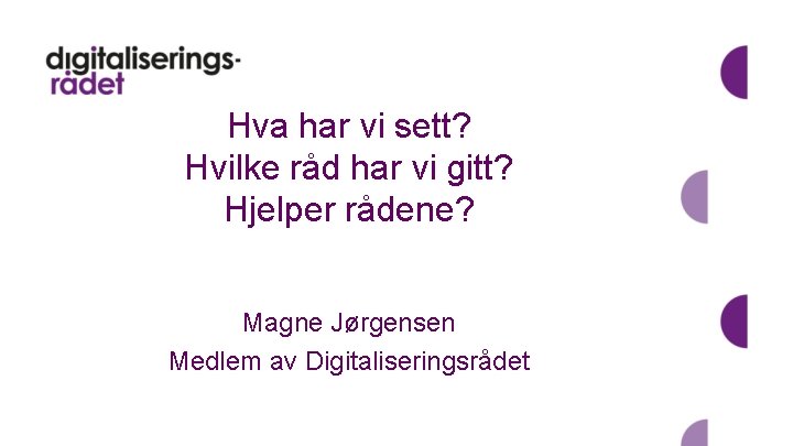 Hva har vi sett? Hvilke råd har vi gitt? Hjelper rådene? Magne Jørgensen Medlem