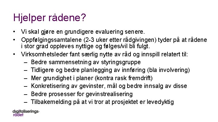 Hjelper rådene? • Vi skal gjøre en grundigere evaluering senere. • Oppfølgingssamtalene (2 -3