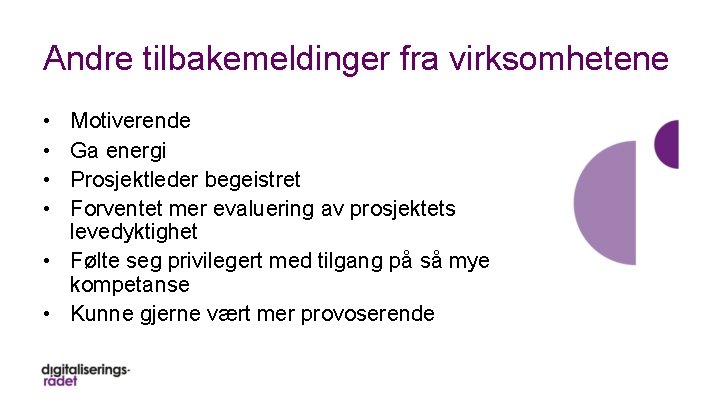 Andre tilbakemeldinger fra virksomhetene • • Motiverende Ga energi Prosjektleder begeistret Forventet mer evaluering