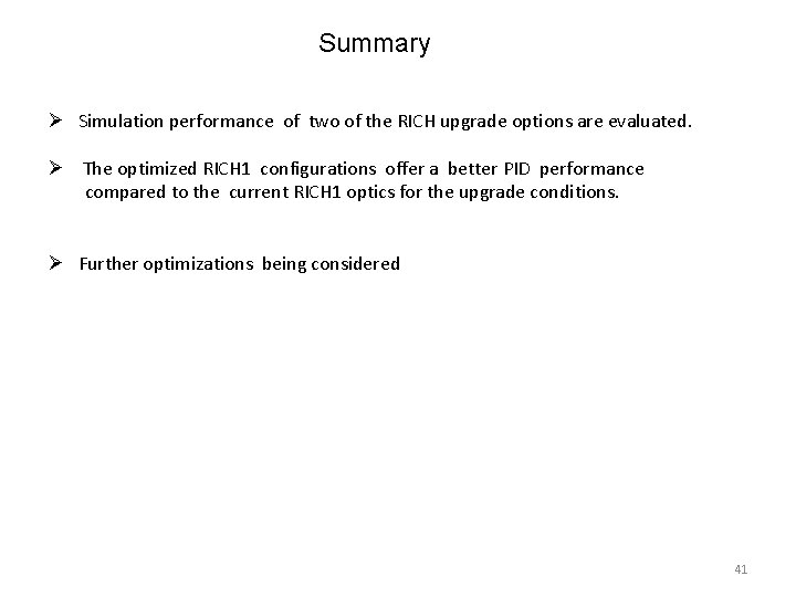 Summary Ø Simulation performance of two of the RICH upgrade options are evaluated. Ø