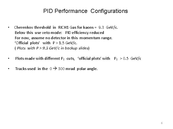 PID Performance Configurations • Cherenkov threshold in RICH 1 Gas for kaons = 9.