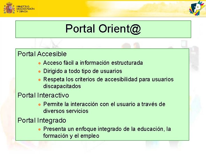 Portal Orient@ Portal Accesible l l l Acceso fácil a información estructurada Dirigido a