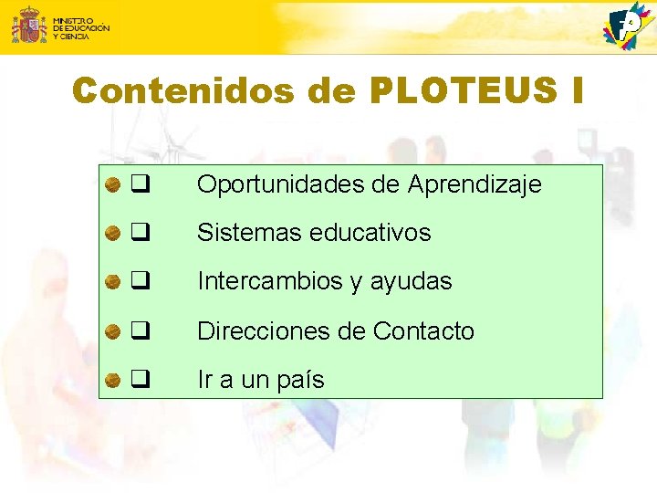 Contenidos de PLOTEUS I q Oportunidades de Aprendizaje q Sistemas educativos q Intercambios y