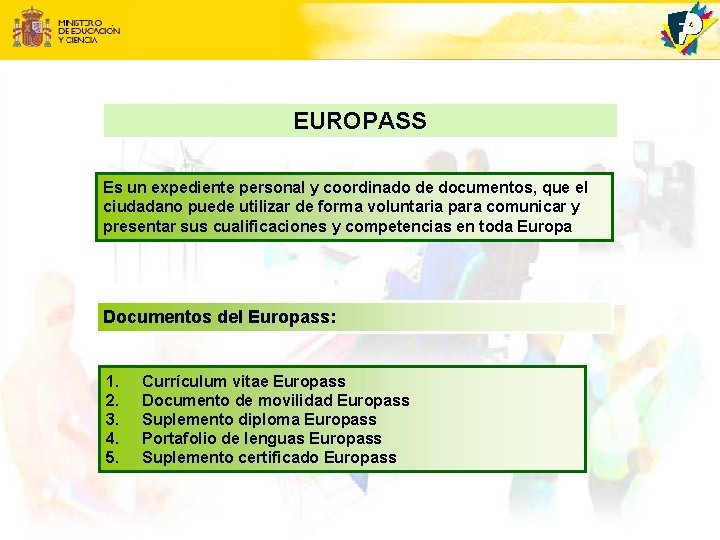 EUROPASS Es un expediente personal y coordinado de documentos, que el ciudadano puede utilizar