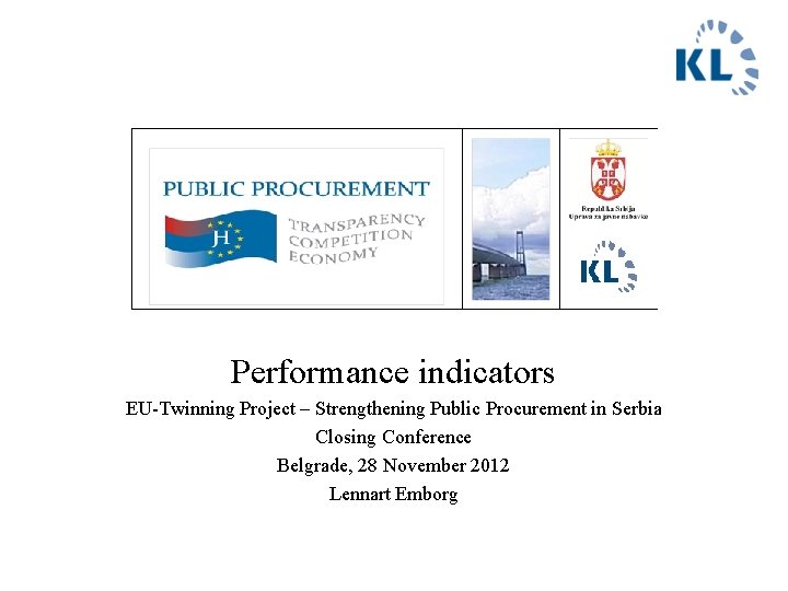 Performance indicators EU-Twinning Project – Strengthening Public Procurement in Serbia Closing Conference Belgrade, 28