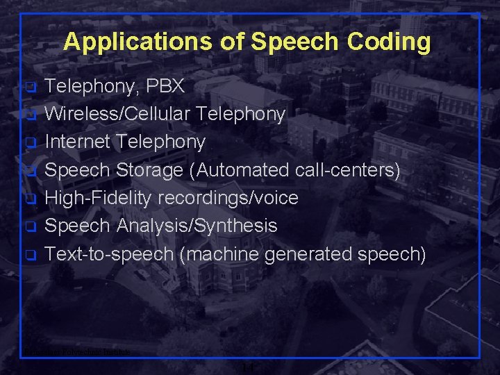 Applications of Speech Coding q q q q Telephony, PBX Wireless/Cellular Telephony Internet Telephony