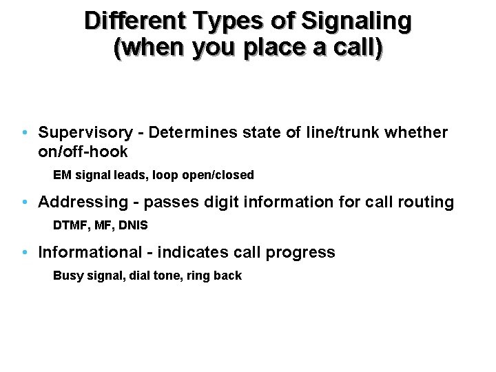 Different Types of Signaling (when you place a call) • Supervisory - Determines state